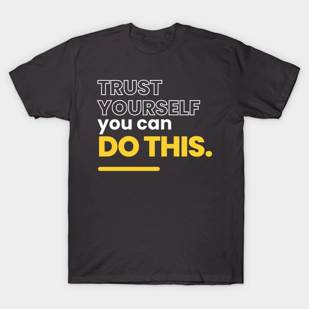 Trust yourself, you can do this T-Shirt by Maffw